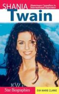 Shania Twain di Eva Marie Clarke edito da Folklore Publishing