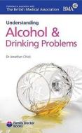 Understanding Alcohol & Drinking Problems di Jonathan Chick edito da Family Doctor Publications Ltd