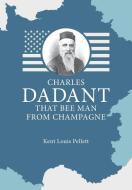Charles Dadant - That Bee Man from Champagne di Kent Louis Pellett edito da Northern Bee Books