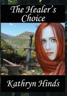 The Healer's Choice di Kathryn Hinds edito da Dark Oak Press