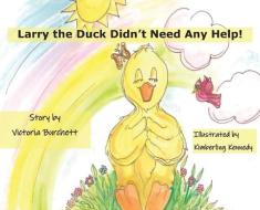 Larry The Duck Didn't Need Help! di Victoria Burchett edito da Pen It! Publications, Llc