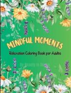 Mindful Moments: Relaxation Coloring Book for Adults di Beauty in Books edito da LIGHTNING SOURCE INC