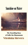 Sunshine On Water di Sievers Virginia Sievers edito da Outskirts Press