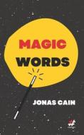 Magic Words: Principles for Conjuring Personal & Professional Growth di Jonas Cain edito da Createspace Independent Publishing Platform