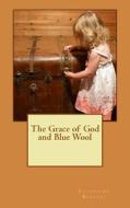 The Grace of God and Blue Wool di Catherine S. Burgess edito da Createspace Independent Publishing Platform