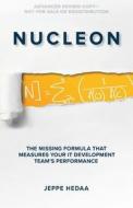 Nucleon: The Missing Formula That Measures Your It Development Team's Performance di Jeppe Hedaa edito da Createspace Independent Publishing Platform