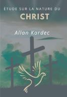 Étude sur la nature du Christ di Allan Kardec edito da Books on Demand