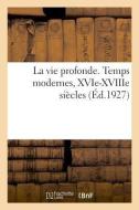 La Vie Profonde. Temps Modernes, Xvie-Xviiie Si cles di Bouchor-M edito da Hachette Livre - BNF