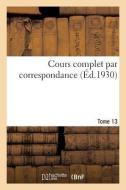 Cours Complet Par Correspondance. Tome 13 di Collectif edito da Hachette Livre - BNF