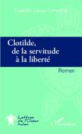 Clotilde de la servitude à la liberté di Expédite Laope-Cerneaux edito da Editions L'Harmattan