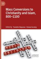 Mass Conversions to Christianity and Islam, 800¿1100 edito da Springer International Publishing
