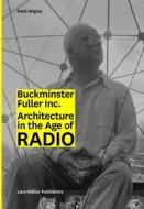 Bucky Inc: Architecture In The Age Of Radio di Mark Wigley edito da Lars Muller Publishers