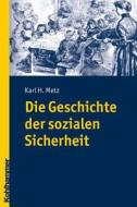 Die Geschichte der sozialen Sicherheit di Karl H. Metz edito da Kohlhammer W.