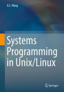 Systems Programming in Unix/Linux di K. C. Wang edito da Springer-Verlag GmbH