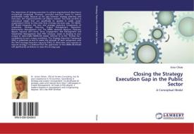 Closing the Strategy Execution Gap in the Public Sector di Anton Olivier edito da LAP Lambert Academic Publishing