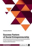 Success Factors of Social Entrepreneurship. The Rise of Generation Z and the Necessity of Social Intrapreneurship for Companies di Vanessa Marini edito da GRIN Verlag