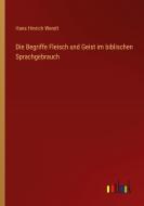 Die Begriffe Fleisch und Geist im biblischen Sprachgebrauch di Hans Hinrich Wendt edito da Outlook Verlag
