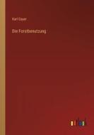 Die Forstbenutzung di Karl Gayer edito da Outlook Verlag