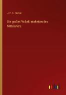 Die großen Volkskrankheiten des Mittelalters di J. F. C. Hecker edito da Outlook Verlag
