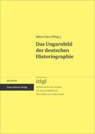 Das Ungarnbild der deutschen Historiographie di M. Fata edito da Steiner Franz Verlag
