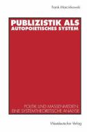 Publizistik als autopoietisches System di Frank Marcinkowski edito da VS Verlag für Sozialwissenschaften