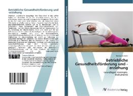 Betriebliche Gesundheitsförderung und -erziehung di Tamara Schmitt edito da AV Akademikerverlag