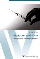 Migration und Sucht di Alexandra Gaenslen edito da AV Akademikerverlag