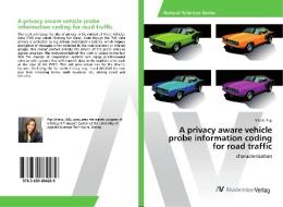 A privacy aware vehicle probe information coding for road traffic di Mirela Pop edito da AV Akademikerverlag