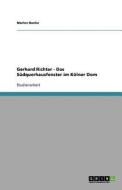 Gerhard Richter - Das Südquerhausfenster im Kölner Dom di Marlen Bonke edito da GRIN Publishing