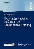 IT-basiertes Nudging im Kontext der Gesundheitsversorgung di Muzaffer Arkac edito da Springer Fachmedien Wiesbaden