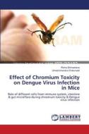 Effect of Chromium Toxicity on Dengue Virus Infection in Mice di Richa Shrivastava, Umeshchandra Chaturvedi edito da LAP Lambert Academic Publishing