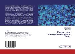 Magnitnaya Nanoterapiya Raka. Tom2 di Shchepotin Igor', Smolanka Ivan, Tsip Natal'ya edito da Lap Lambert Academic Publishing