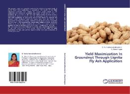 Yield Maximization In Groundnut Through Lignite Fly Ash Application di D. Kumarimanumuthuveeral, D. Elavazhagan edito da LAP Lambert Academic Publishing