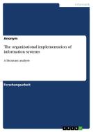 The organizational implementation of information systems di Anonym edito da GRIN Publishing
