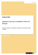 Amazon.com. An e-commerce force in Europe di Anthony Blint edito da GRIN Verlag