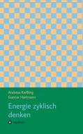 Energie zyklisch denken di Gunnar Hartmann, Andreas Kießling edito da tredition