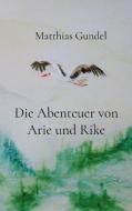 Die Abenteuer von Arie und Rike di Matthias Gundel edito da Books on Demand