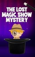 The Lost Magic Show Mystery di Neville Nunez edito da GoPublish