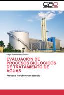 EVALUACIÓN DE PROCESOS BIOLÓGICOS DE TRATAMIENTO DE AGUAS di Edgar Valladares Sánchez edito da EAE