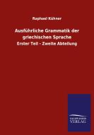 Ausführliche Grammatik der griechischen Sprache di Raphael Kühner edito da Salzwasser-Verlag GmbH