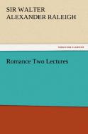 Romance Two Lectures di Sir Walter Alexander Raleigh edito da TREDITION CLASSICS