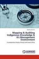 Mapping & Auditing Indigenous Knowledge & it's Management Environment di Dorothy Njiraine edito da LAP Lambert Academic Publishing