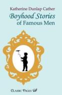 Boyhood Stories of Famous Men di Katherine Dunlap Cather edito da Europäischer Hochschulverlag