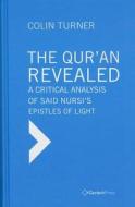 The Qur'an Revealed: A Critical Analysis of Said Nursi's Epistles of Light di Colin Turner edito da Gerlach Press