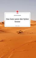 Das Gute unter der Sylter Sonne. Life is a Story - story.one di Daniela Neuwirth edito da story.one publishing