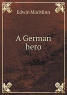 A German Hero di Edwin Macminn edito da Book On Demand Ltd.