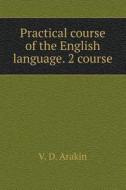 Practical Course Of The English Language. 2 Course di V D Arakin edito da Book On Demand Ltd.