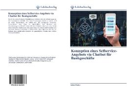 Konzeption eines Selfservice-Angebots via Chatbot für Bankgeschäfte di Adrian Mathys edito da Lehrbuchverlag