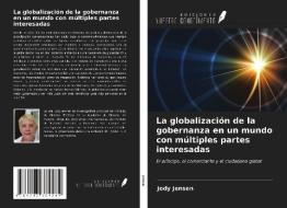 La globalización de la gobernanza en un mundo con múltiples partes interesadas di Jody Jensen edito da Ediciones Nuestro Conocimiento