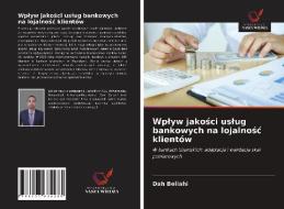 Wplyw Jakosci Uslug Bankowych Na Lojalnosc Klientow di Bellahi Dah Bellahi edito da KS OmniScriptum Publishing